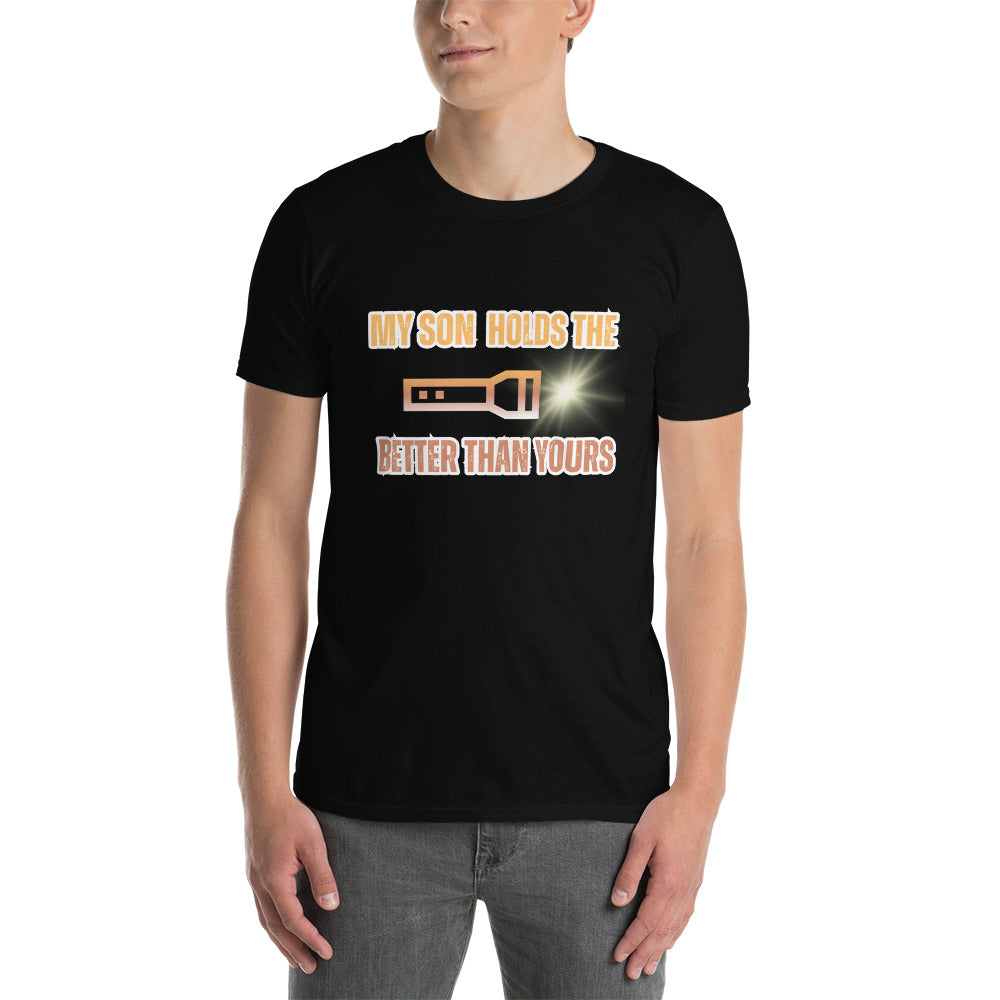 My Son Hold The Flashlight Better Than Yours Short-Sleeve Unisex T-Shirt